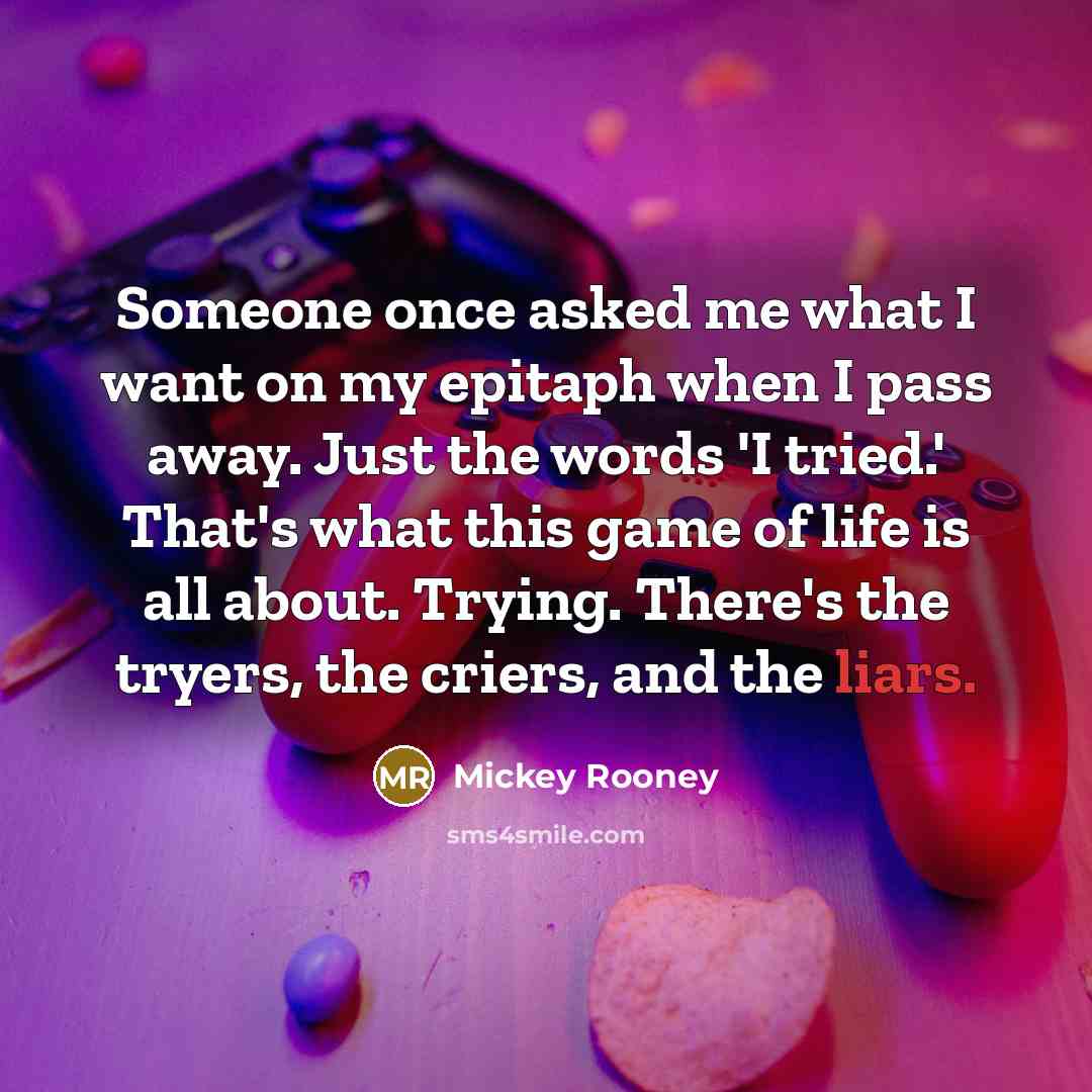 “Someone once asked me what I want on my epitaph…” quote by Mickey Rooney