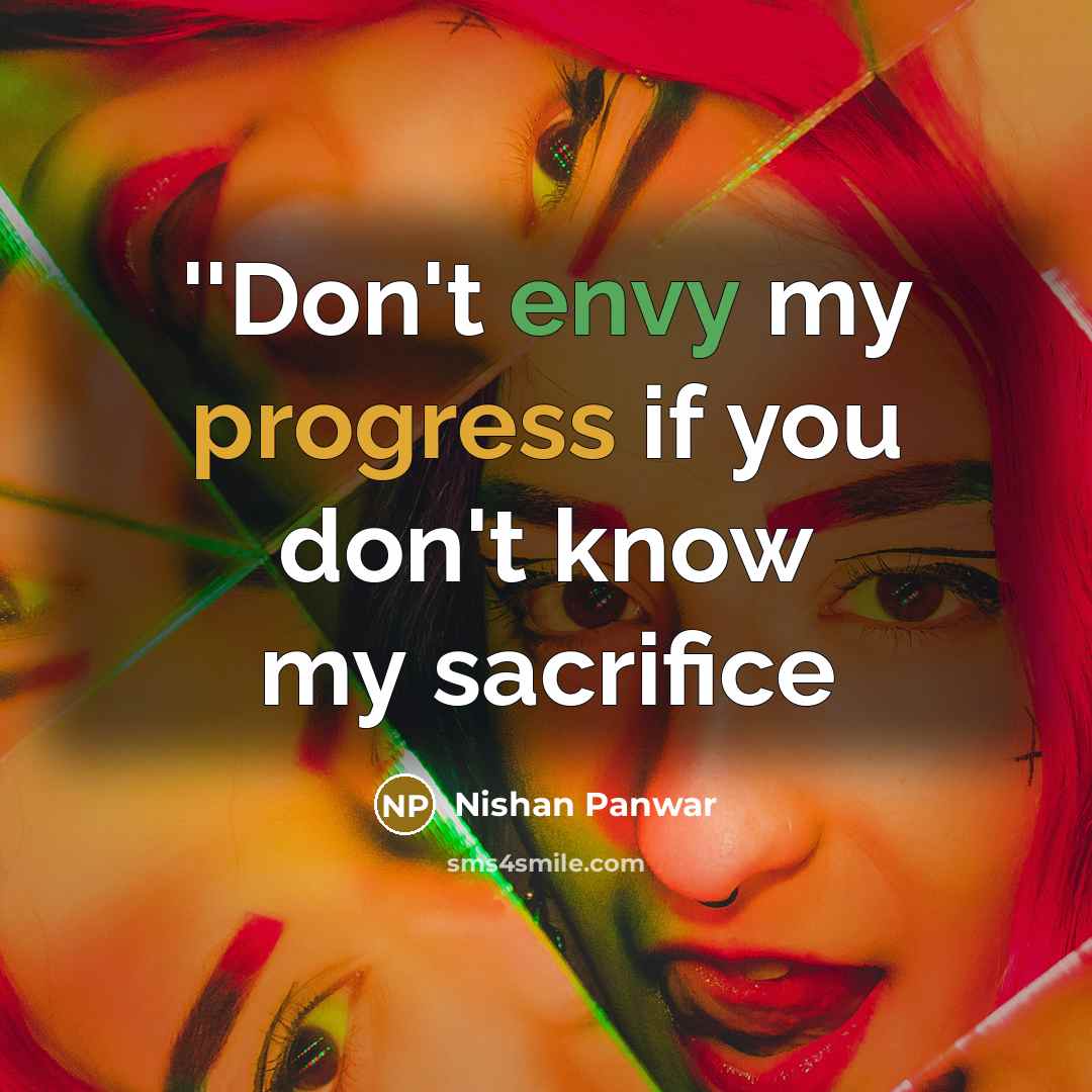 “''Don't envy my progress if you don't know my sacrifice” quote by Nishan Panwar