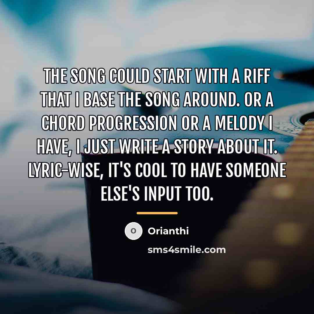 “The song could start with a riff that I base…” quote by Orianthi