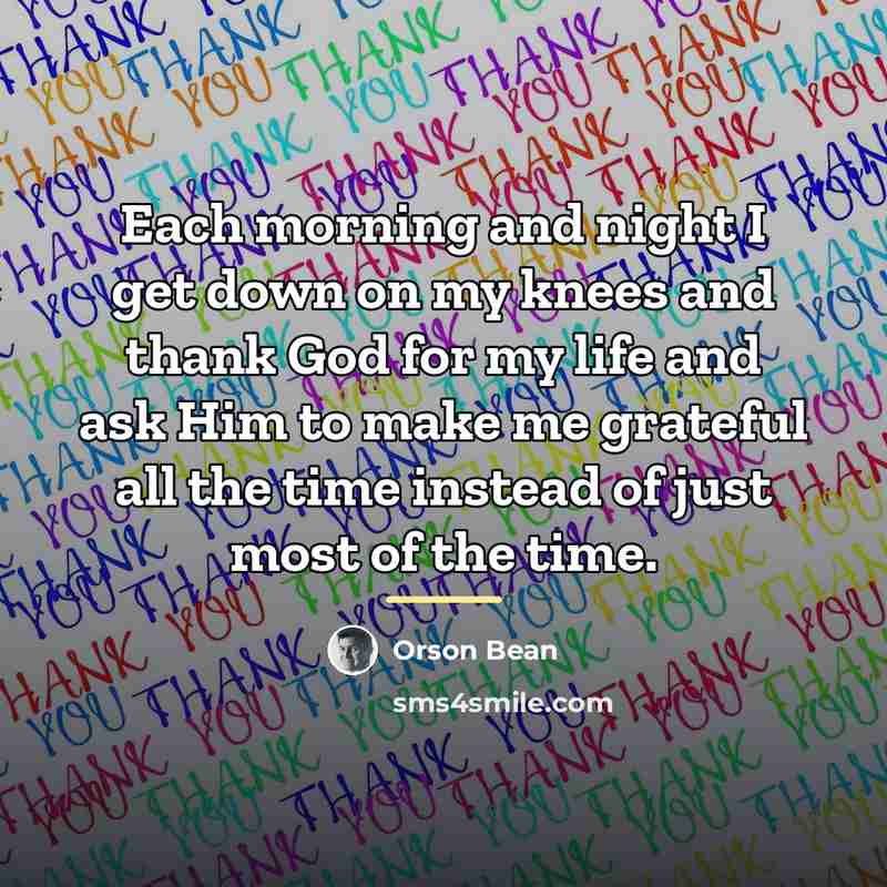 “Each morning and night I get down on my knees…” quote by Orson Bean
