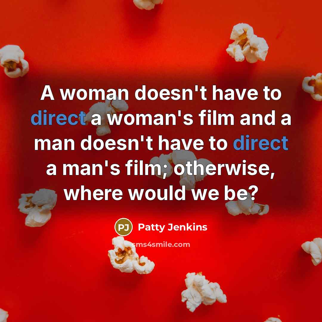 “A woman doesn't have to direct a woman's film and…” quote by Patty Jenkins
