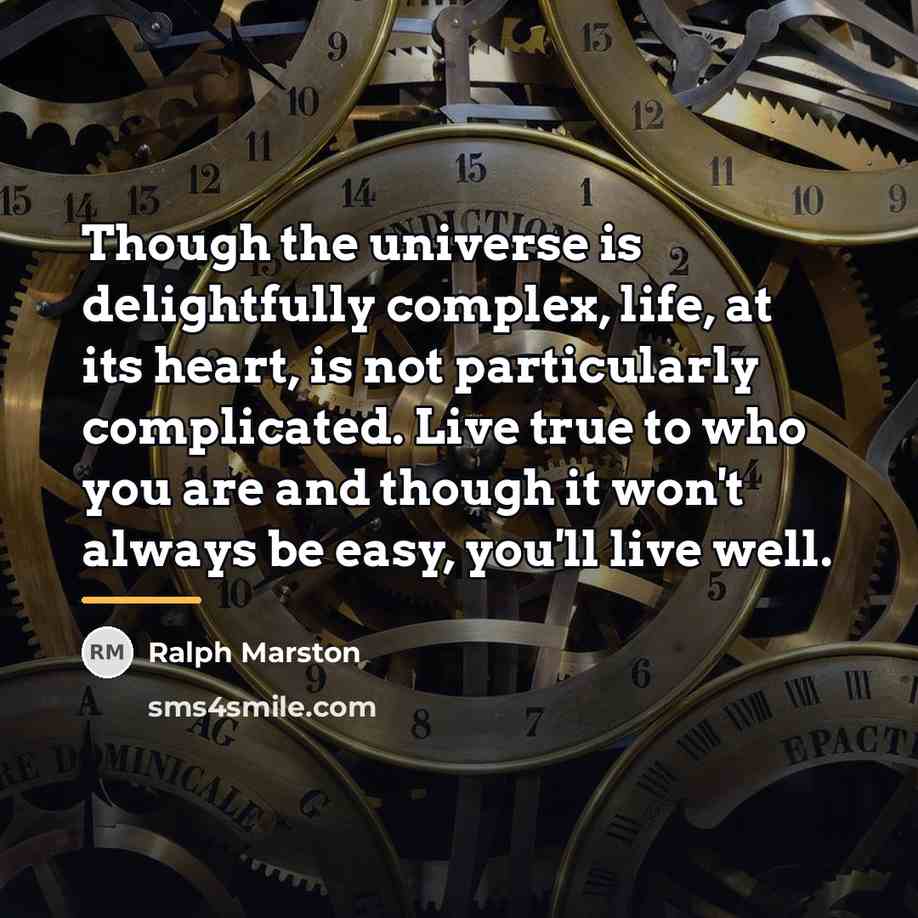 “Though the universe is delightfully complex, life, at its heart,…” quote by Ralph Marston
