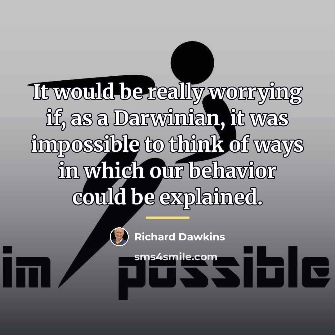 “It would be really worrying if, as a Darwinian, it…” quote by Richard Dawkins