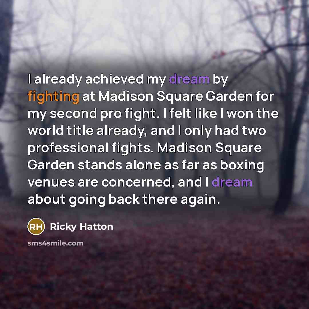 “I already achieved my dream by fighting at Madison Square…” quote by Ricky Hatton