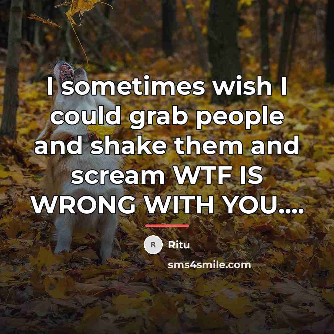 “I sometimes wish I could grab people and shake them…” quote by Ritu