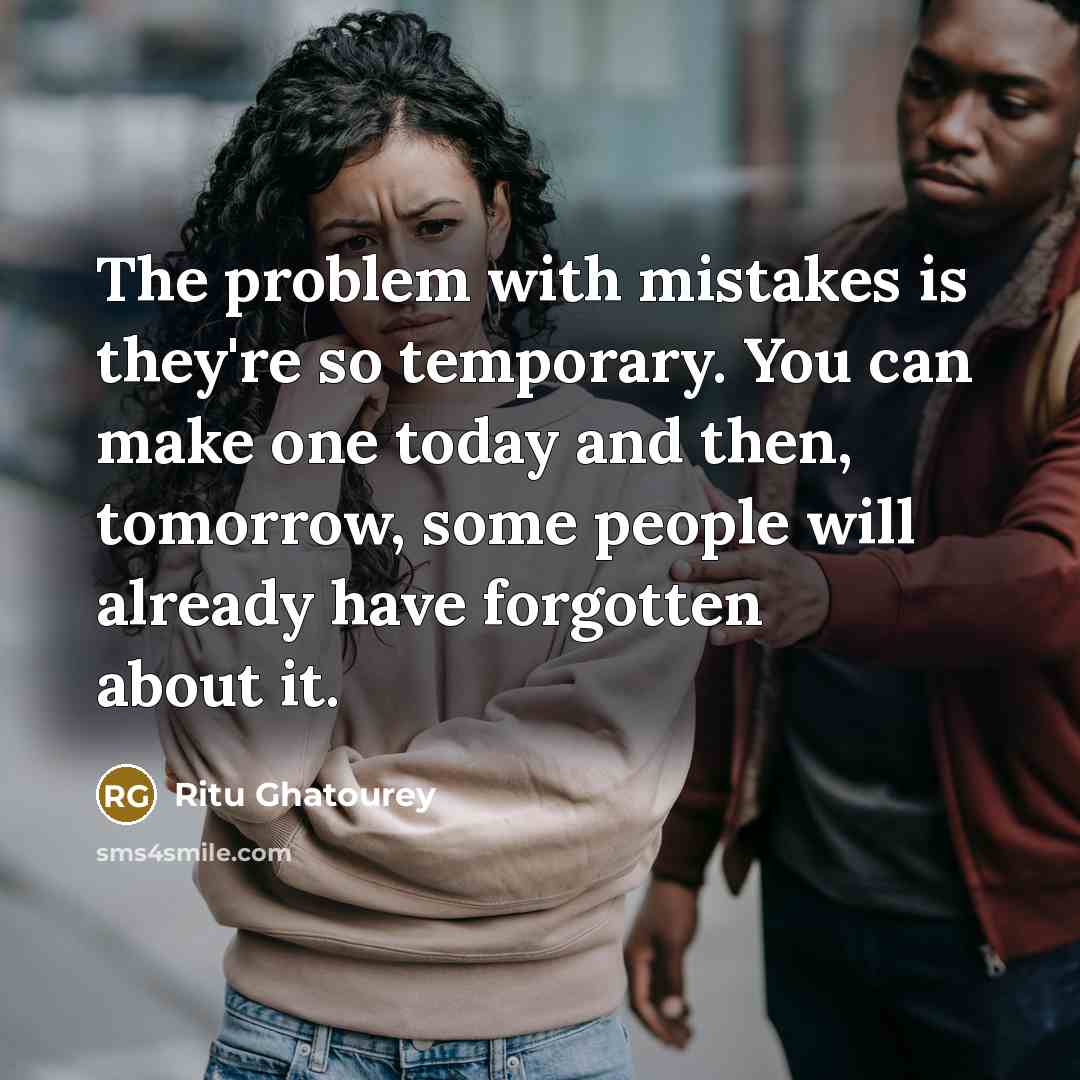 “The problem with mistakes is they're so temporary. You can…” quote by Ritu Ghatourey