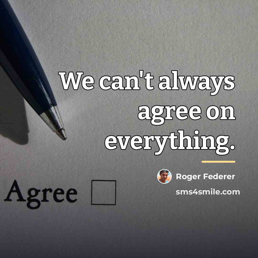 “We can't always agree on everything.…” quote by Roger Federer