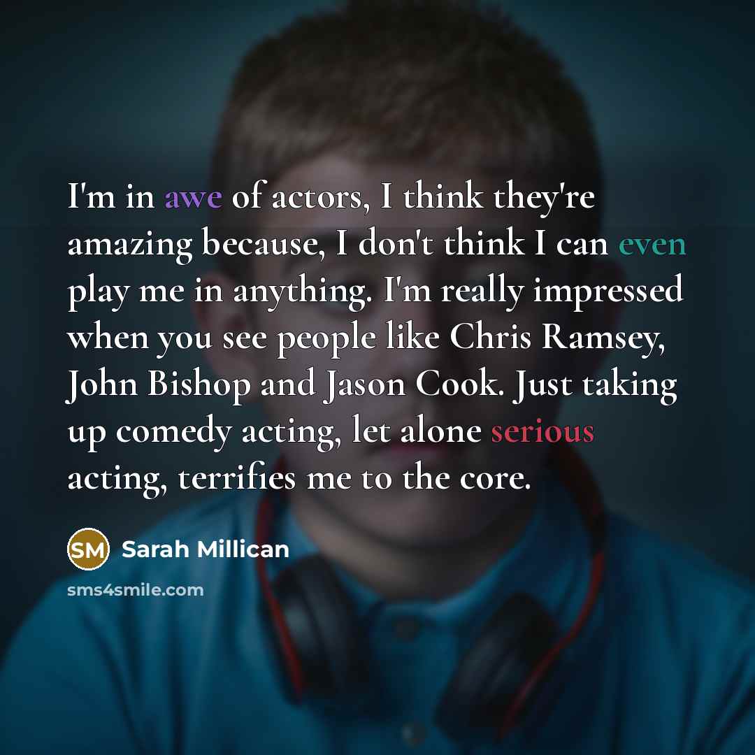“I'm in awe of actors, I think they're amazing because,…” quote by Sarah Millican