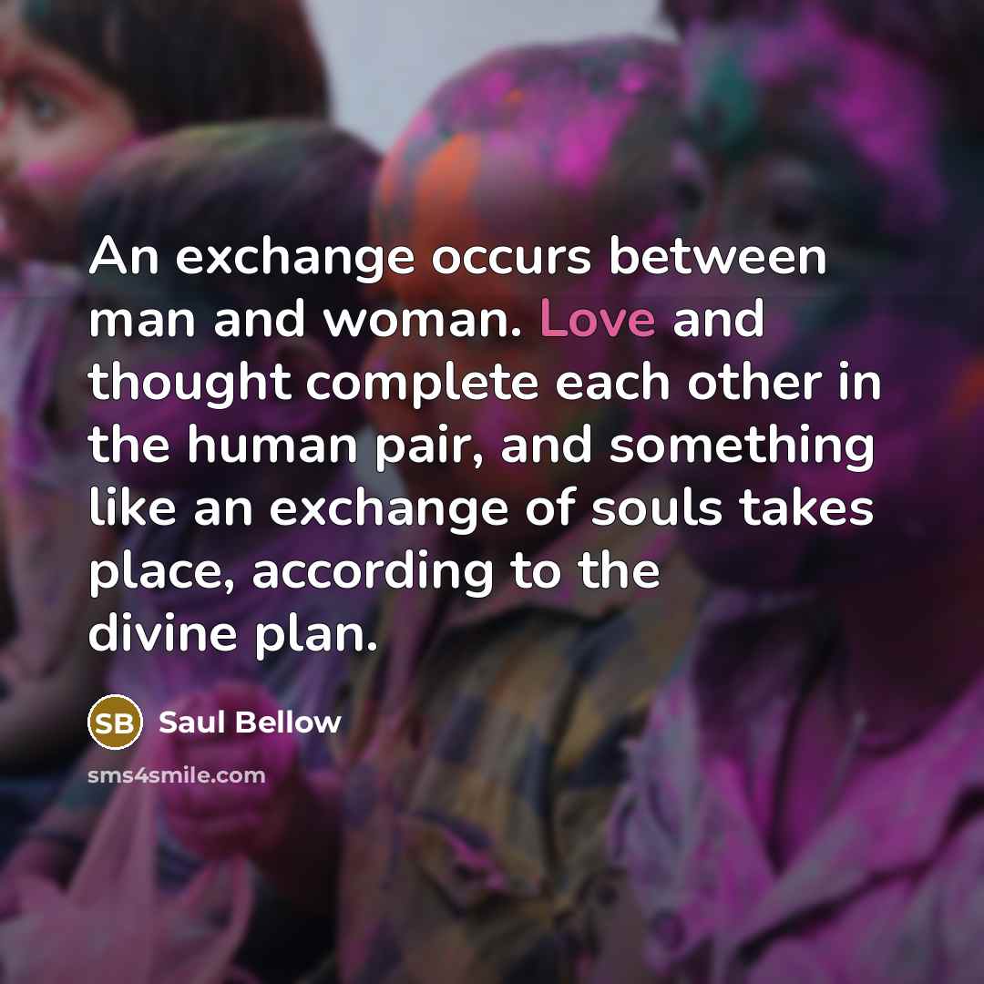 “An exchange occurs between man and woman. Love and thought…” quote by Saul Bellow