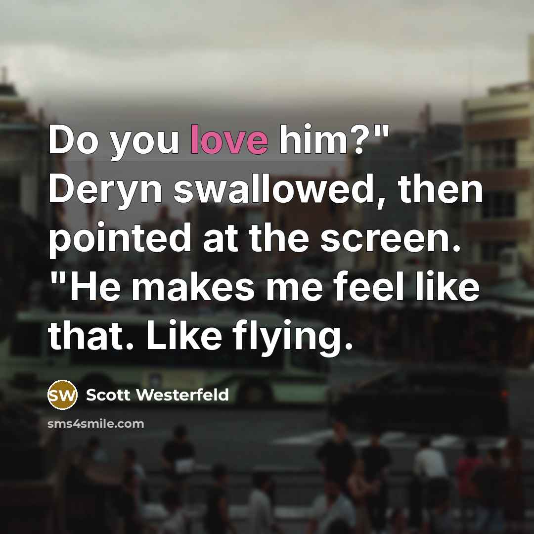 “Do you love him?" Deryn swallowed, then pointed at the…” quote by Scott Westerfeld