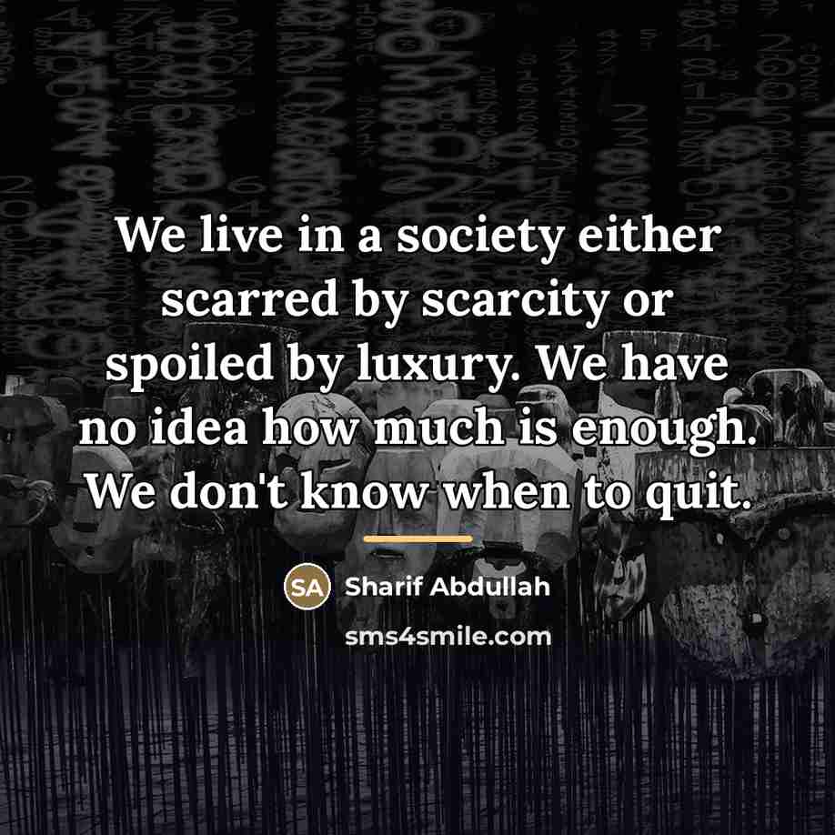 “We live in a society either scarred by scarcity or…” quote by Sharif Abdullah