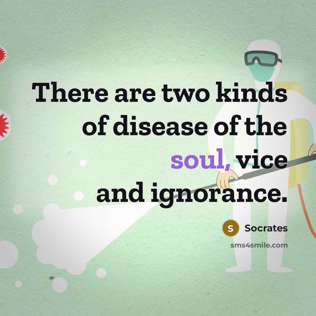 “There are two kinds of disease of the soul, vice…” quote by Socrates