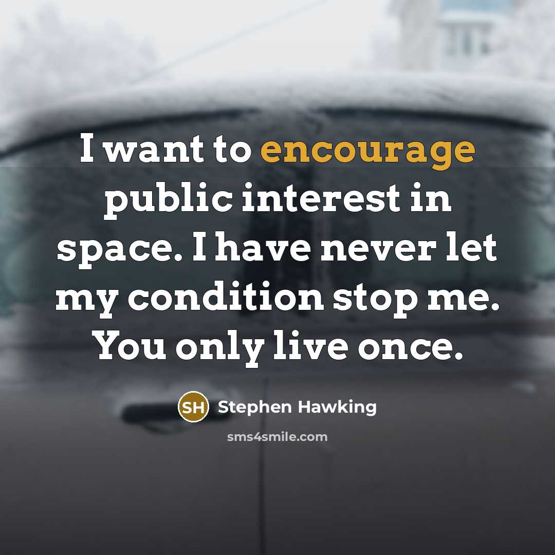 “I want to encourage public interest in space. I have…” quote by Stephen Hawking