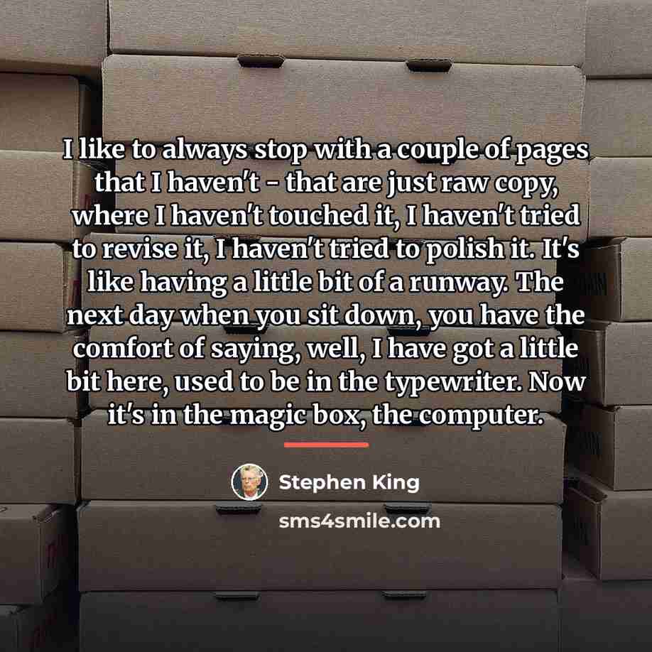 “I like to always stop with a couple of pages…” quote by Stephen King