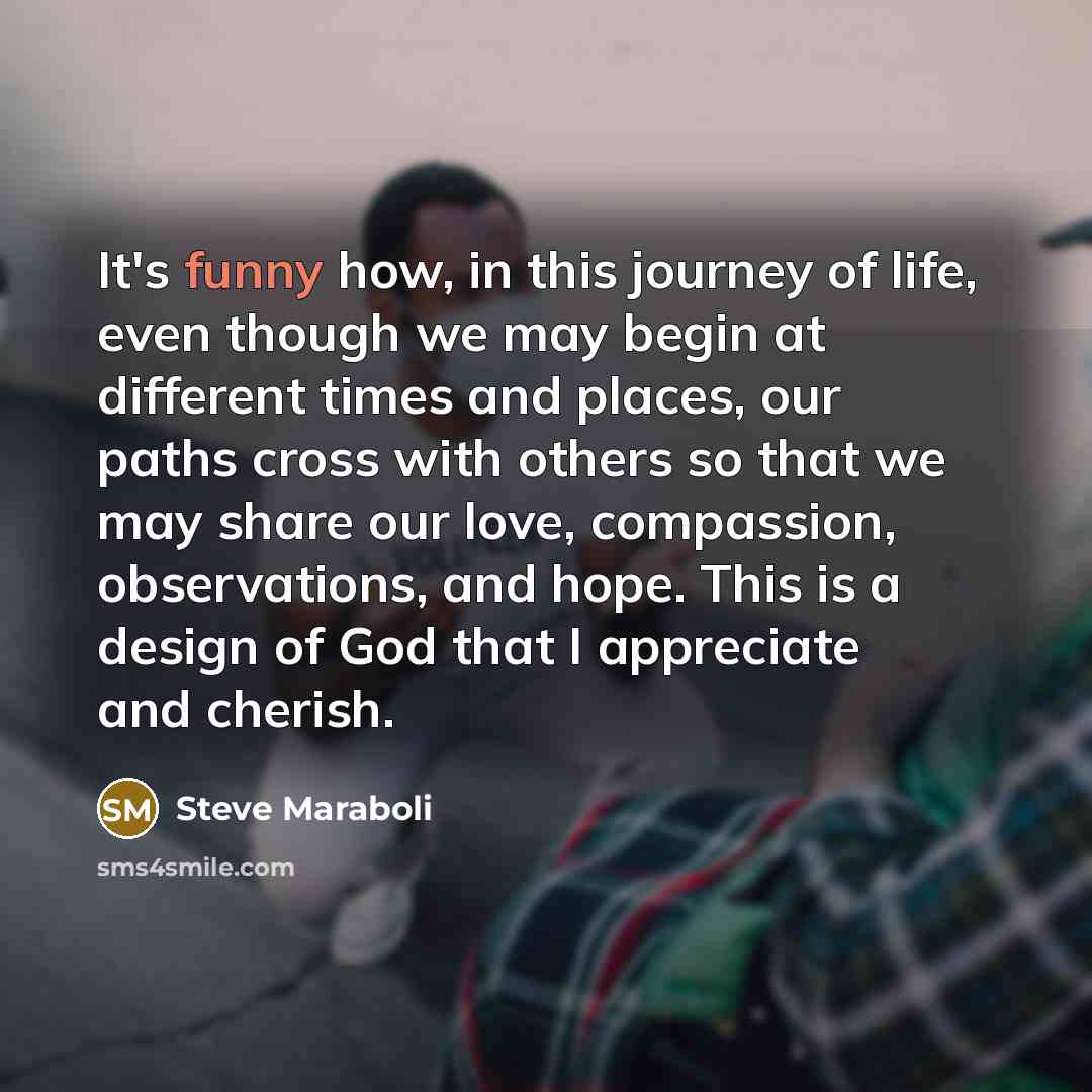 “It's funny how, in this journey of life, even though…” quote by Steve Maraboli
