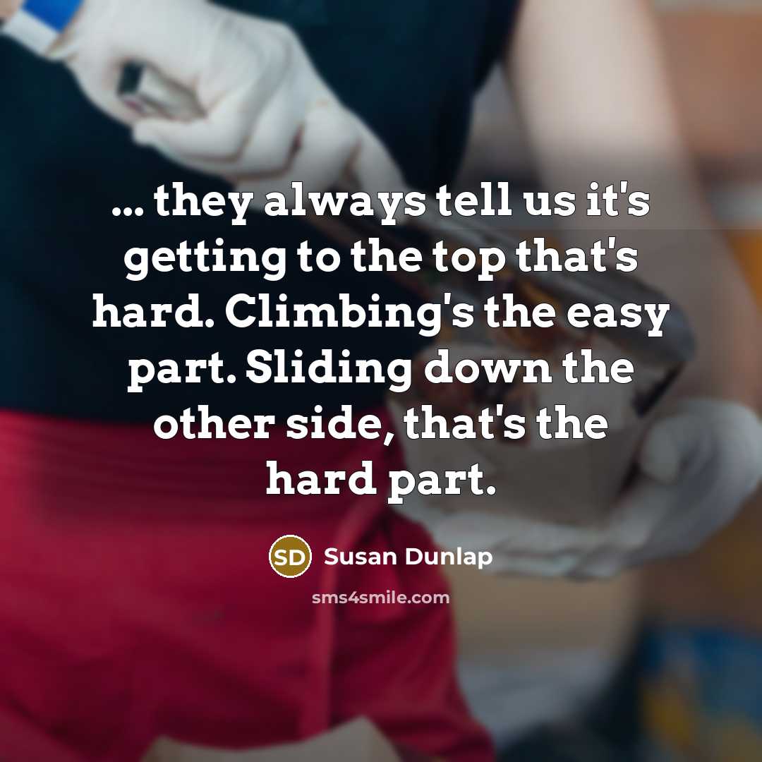 “... they always tell us it's getting to the top…” quote by Susan Dunlap
