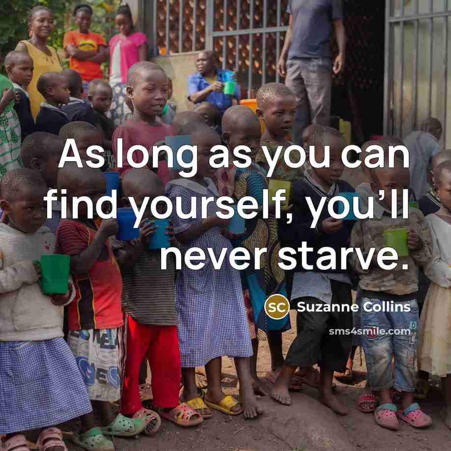 “As long as you can find yourself, you’ll never starve.…” quote by Suzanne Collins