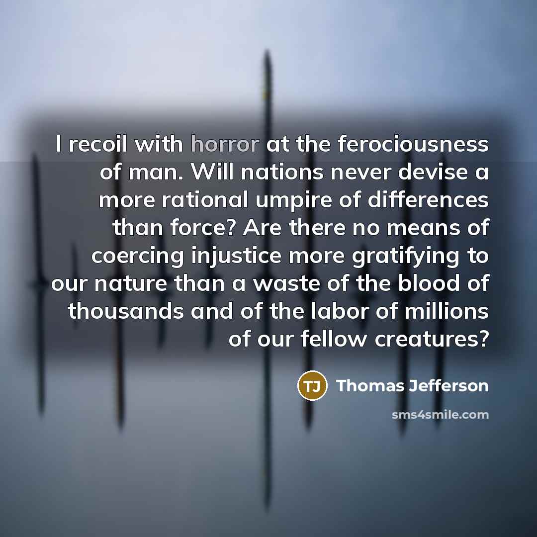 “I recoil with horror at the ferociousness of man. Will…” quote by Thomas Jefferson