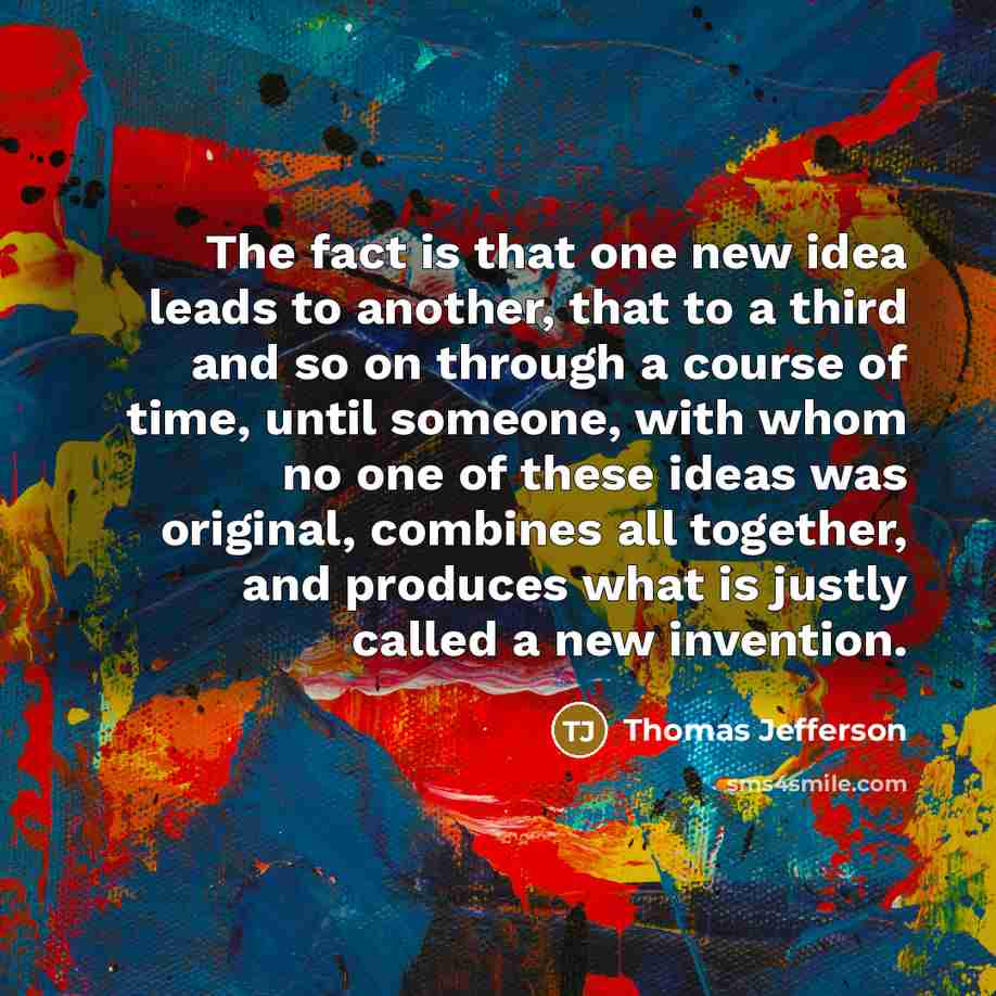 “The fact is that one new idea leads to another,…” quote by Thomas Jefferson