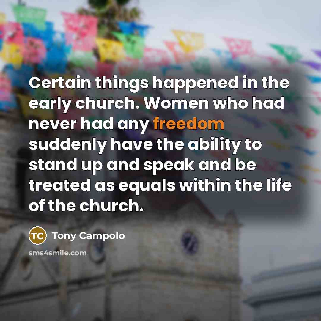 “Certain things happened in the early church. Women who had…” quote by Tony Campolo