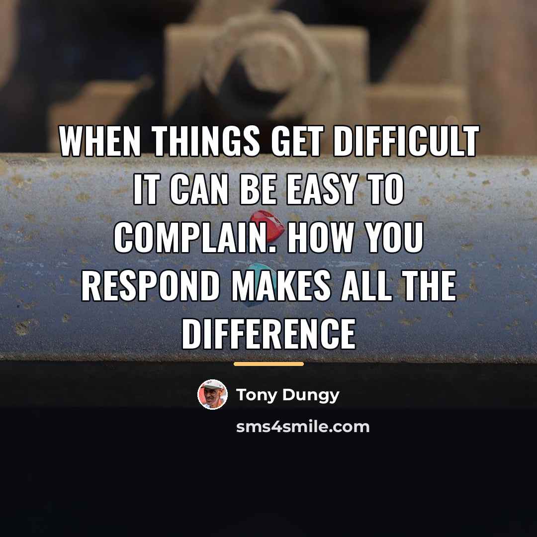 “When things get difficult it can be easy to complain.…” quote by Tony Dungy