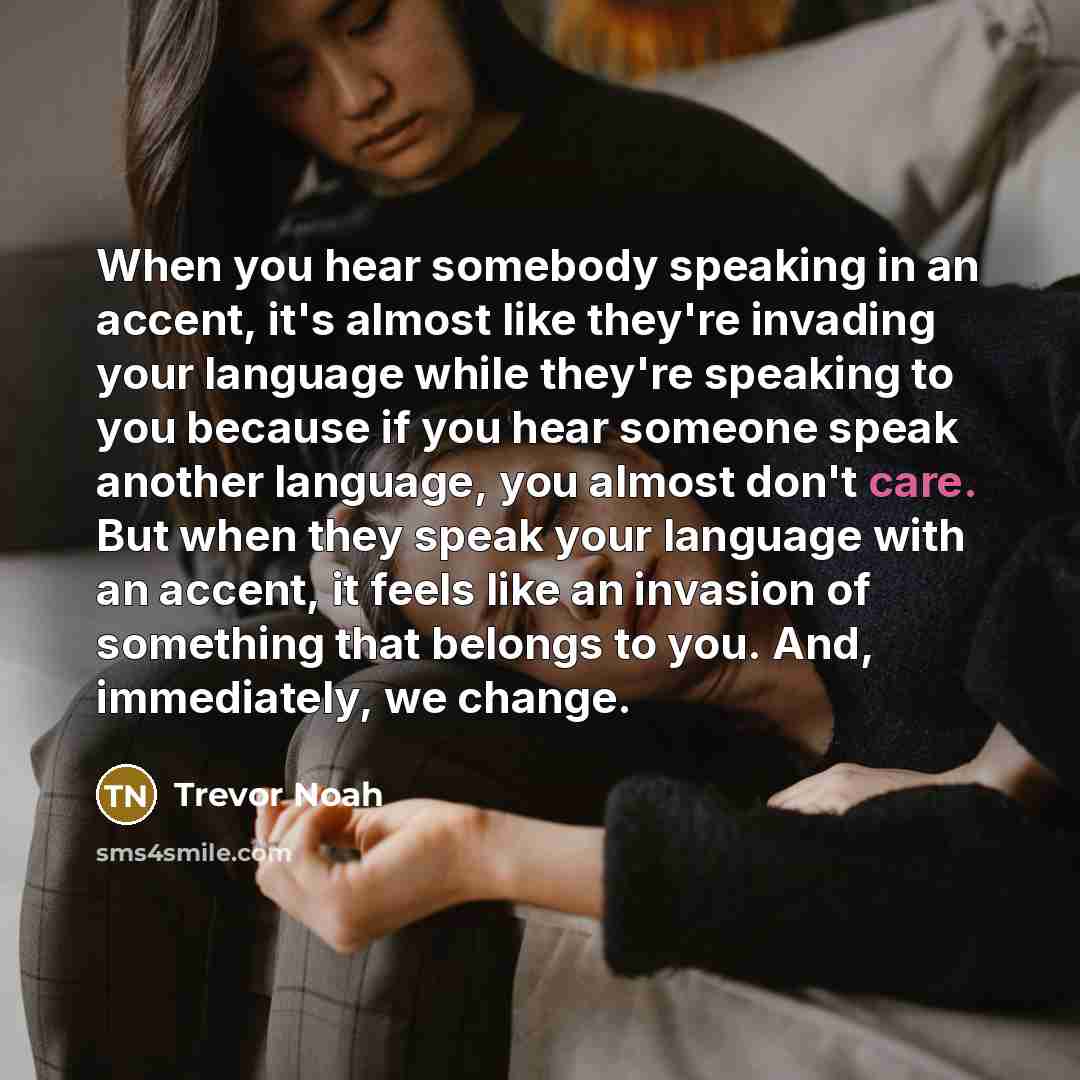 “When you hear somebody speaking in an accent, it's almost…” quote by Trevor Noah