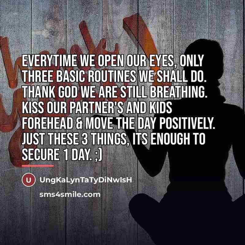 “Everytime we open our eyes, only three basic routines we…” quote by UngKaLynTaTyDiNwIsH