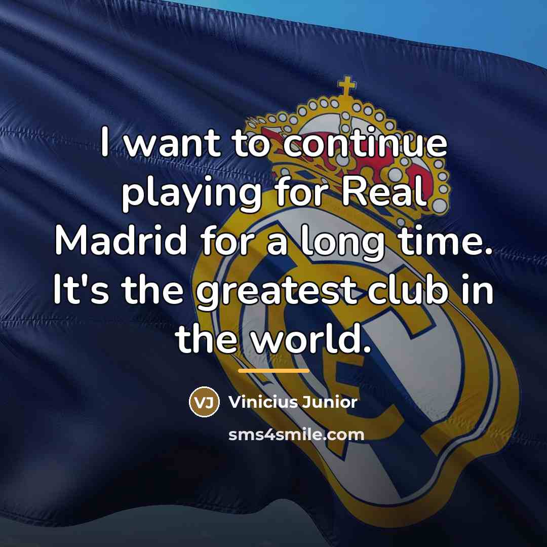 “I want to continue playing for Real Madrid for a…” quote by Vinicius Junior