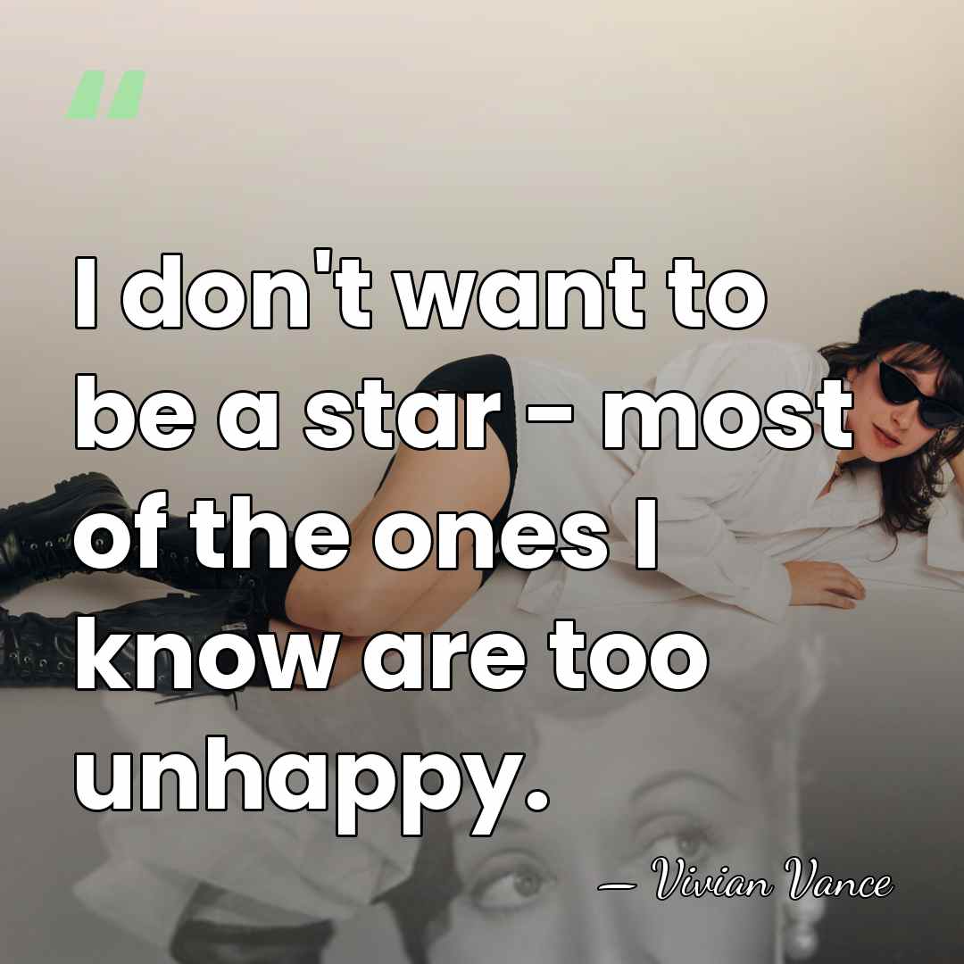 I don't want to be a star - most of the ones&hellip; - Vivian Vance