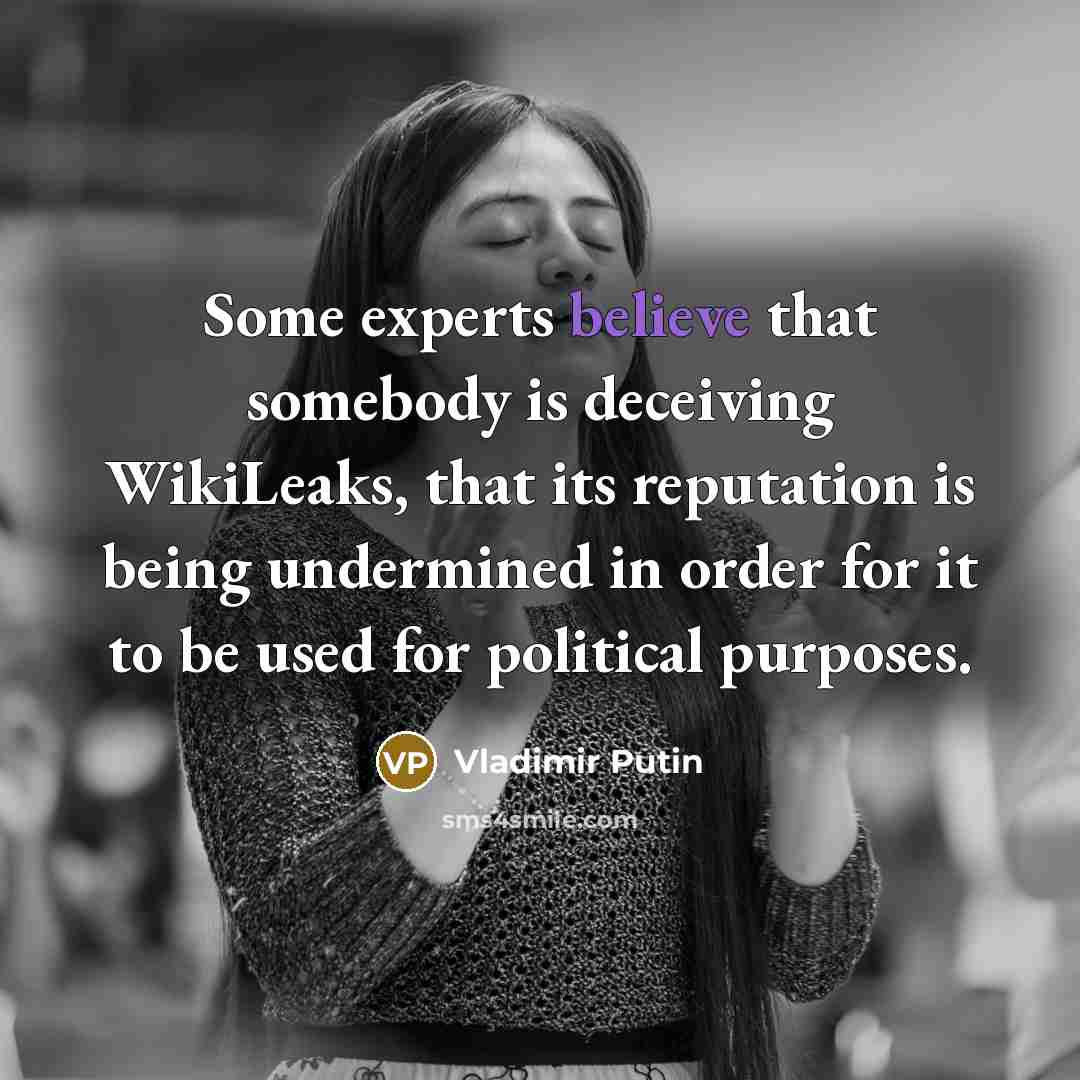 “Some experts believe that somebody is deceiving WikiLeaks, that its…” quote by Vladimir Putin