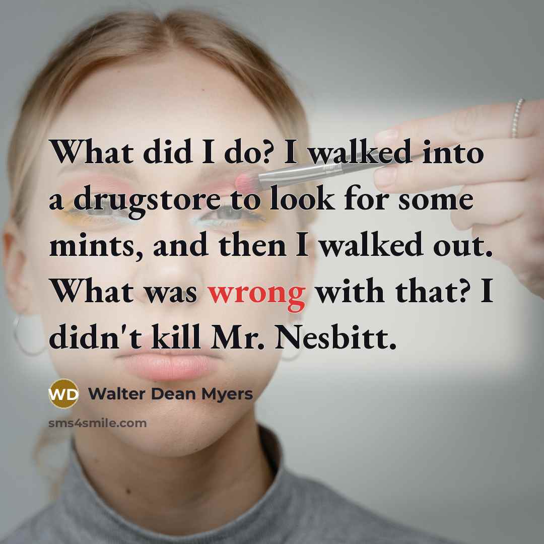 “What did I do? I walked into a drugstore to…” quote by Walter Dean Myers