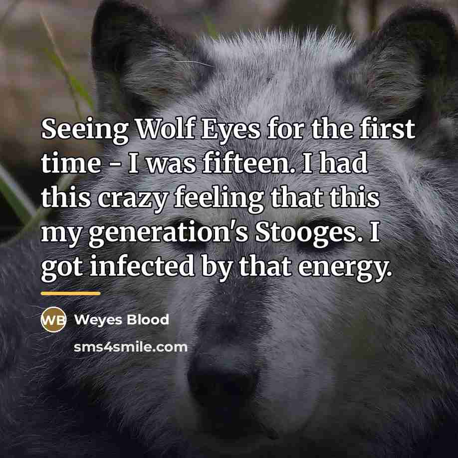 “Seeing Wolf Eyes for the first time - I was…” quote by Weyes Blood