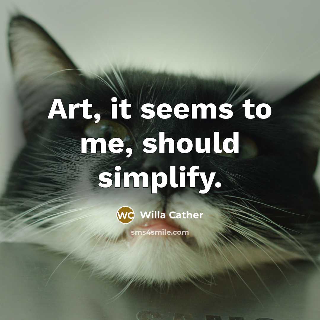“Art, it seems to me, should simplify.…” quote by Willa Cather