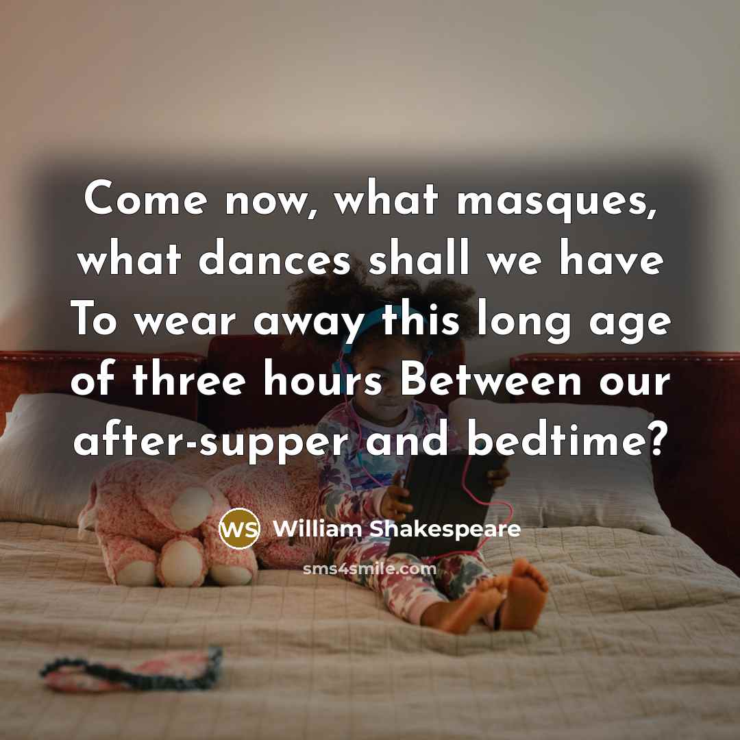 “Come now, what masques, what dances shall we have To…” quote by William Shakespeare