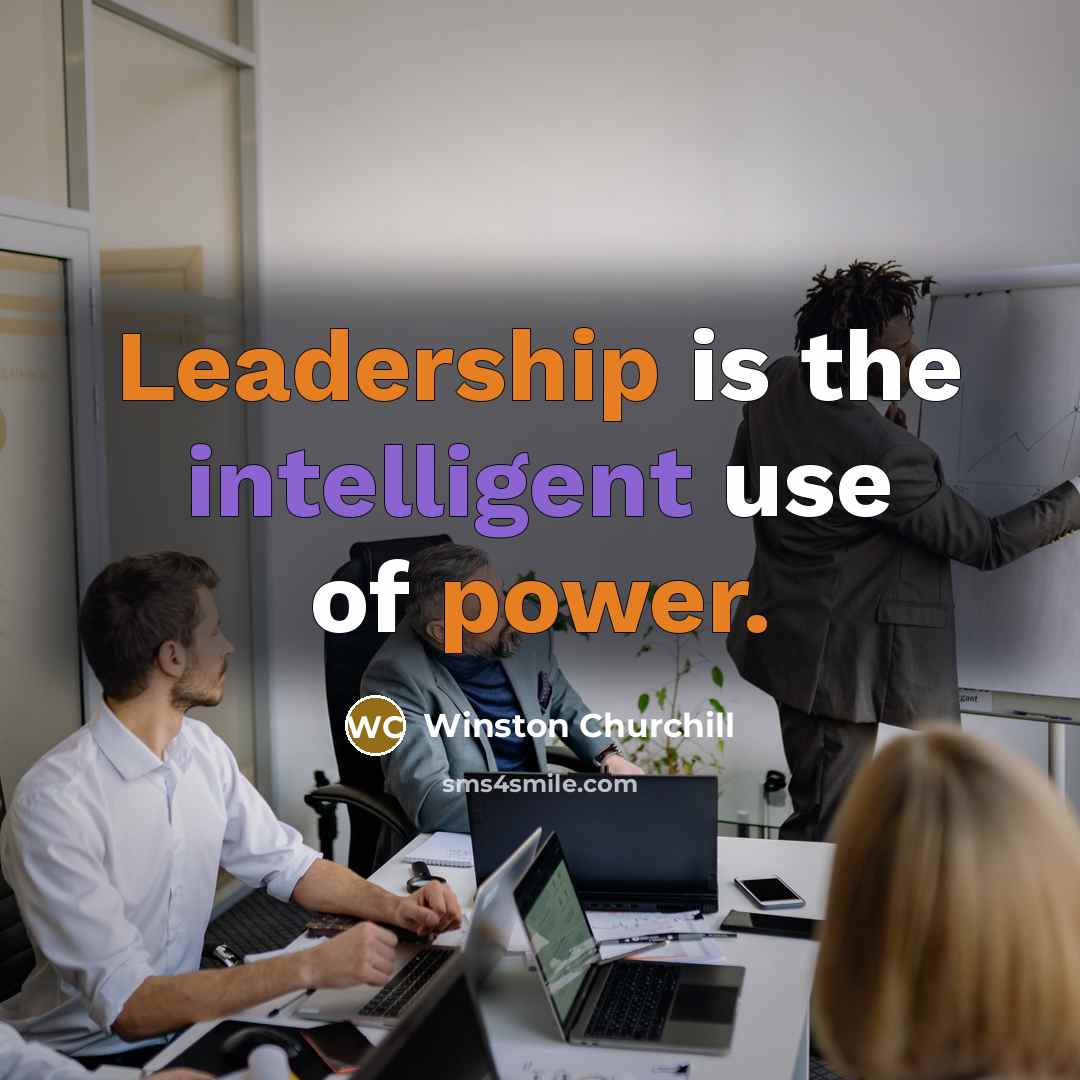 “Leadership is the intelligent use of power.…” quote by Winston Churchill