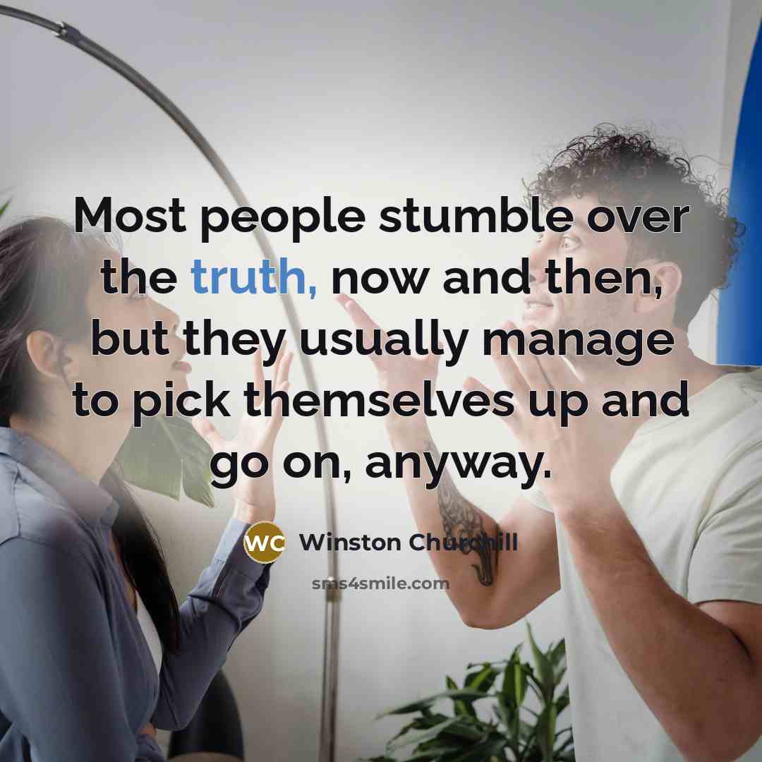 “Most people stumble over the truth, now and then, but…” quote by Winston Churchill