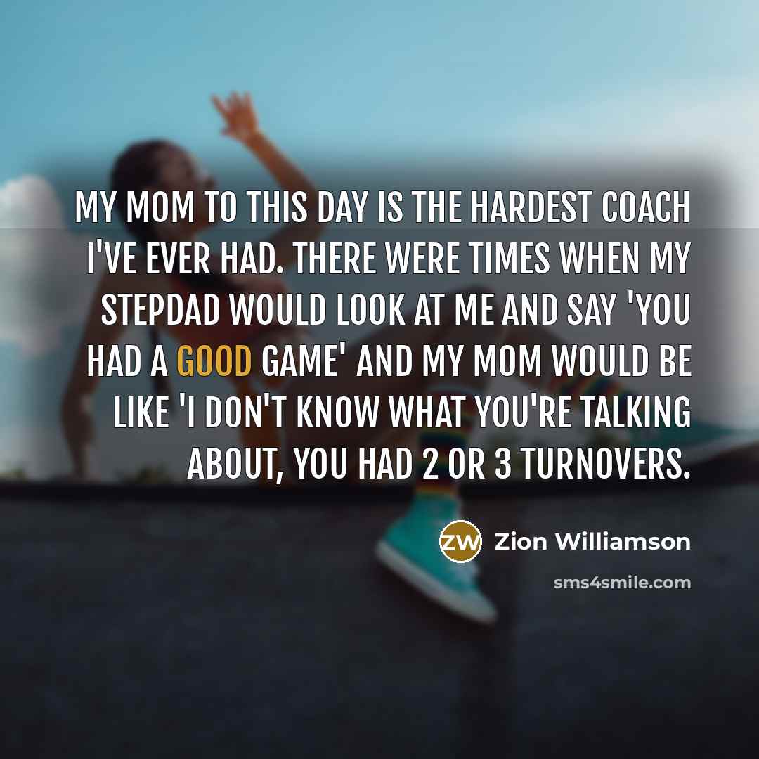 “My mom to this day is the hardest coach I've…” quote by Zion Williamson
