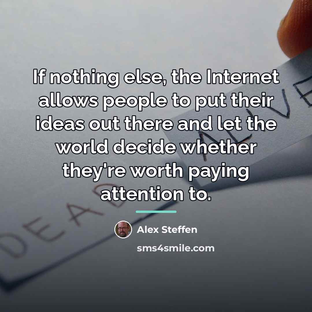 “If nothing else, the Internet allows people to put their…” quote by Alex Steffen