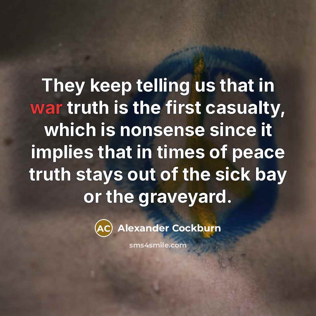 “They keep telling us that in war truth is the…” quote by Alexander Cockburn