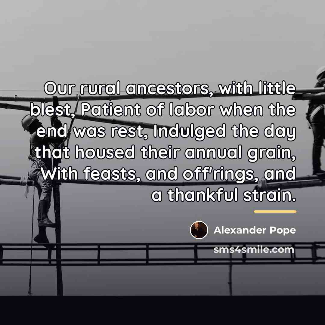 “Our rural ancestors, with little blest, Patient of labor when…” quote by Alexander Pope