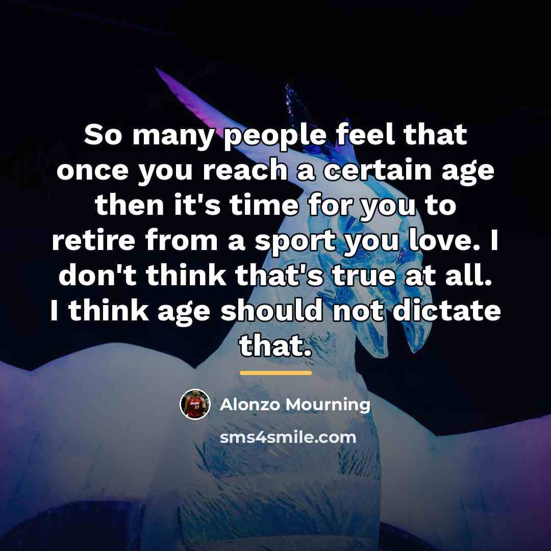 “So many people feel that once you reach a certain…” quote by Alonzo Mourning