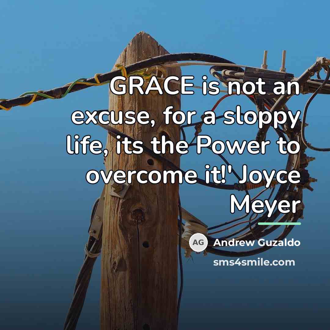 “GRACE is not an excuse, for a sloppy life, its…” quote by Andrew Guzaldo