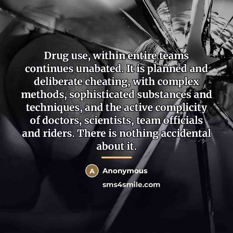 “Drug use, within entire teams continues unabated. It is planned…” quote by Anonymous