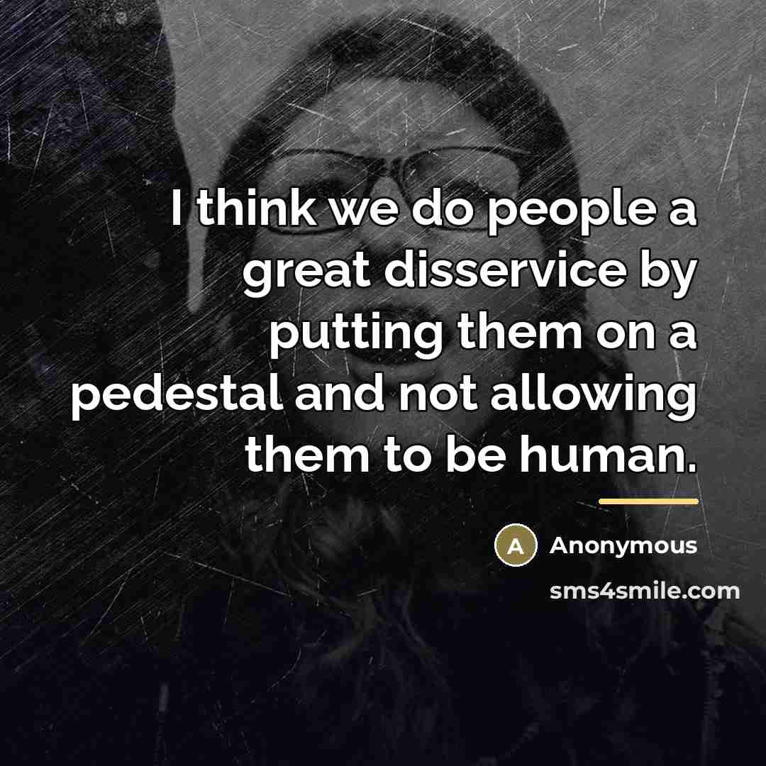 “I think we do people a great disservice by putting…” quote by Anonymous