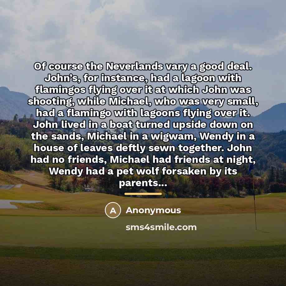 “Of course the Neverlands vary a good deal. John’s, for…” quote by Anonymous