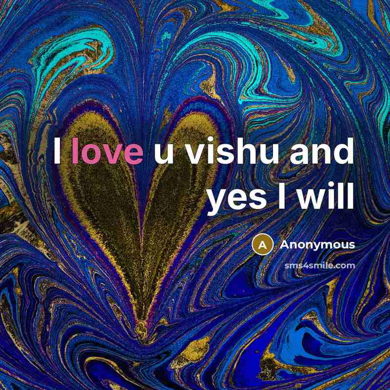 “I love u vishu and yes I will” quote by Anonymous