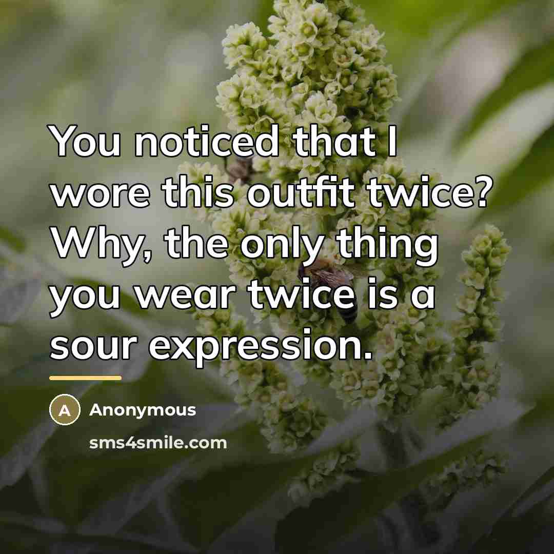 “You noticed that I wore this outfit twice? Why, the…” quote by Anonymous
