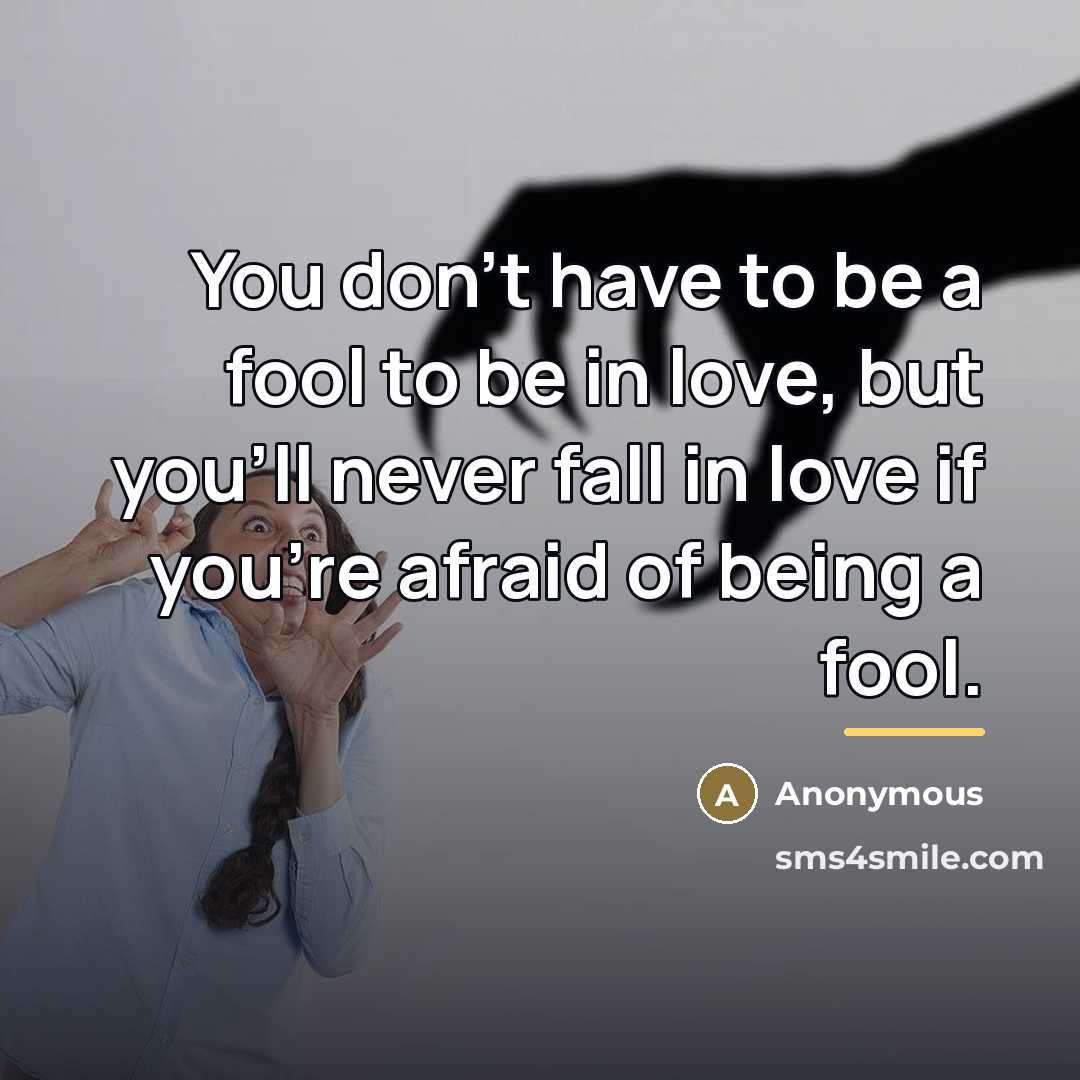 “You don't have to be a fool to be in…” quote by Anonymous