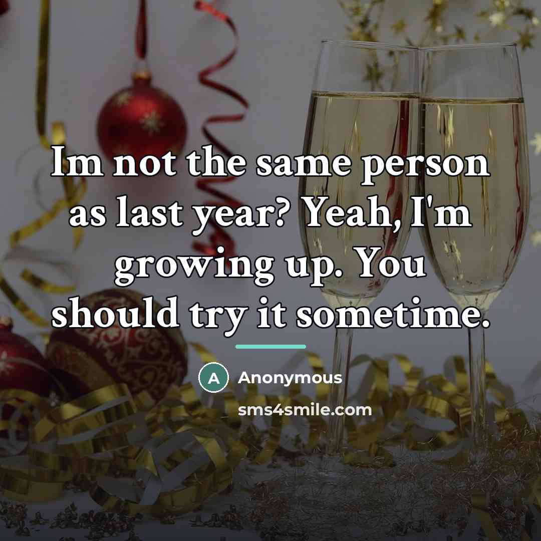 “Im not the same person as last year? Yeah, I'm…” quote by Anonymous
