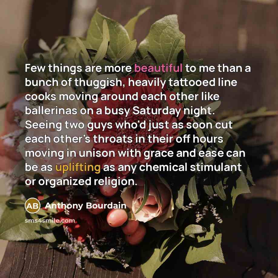 “Few things are more beautiful to me than a bunch…” quote by Anthony Bourdain